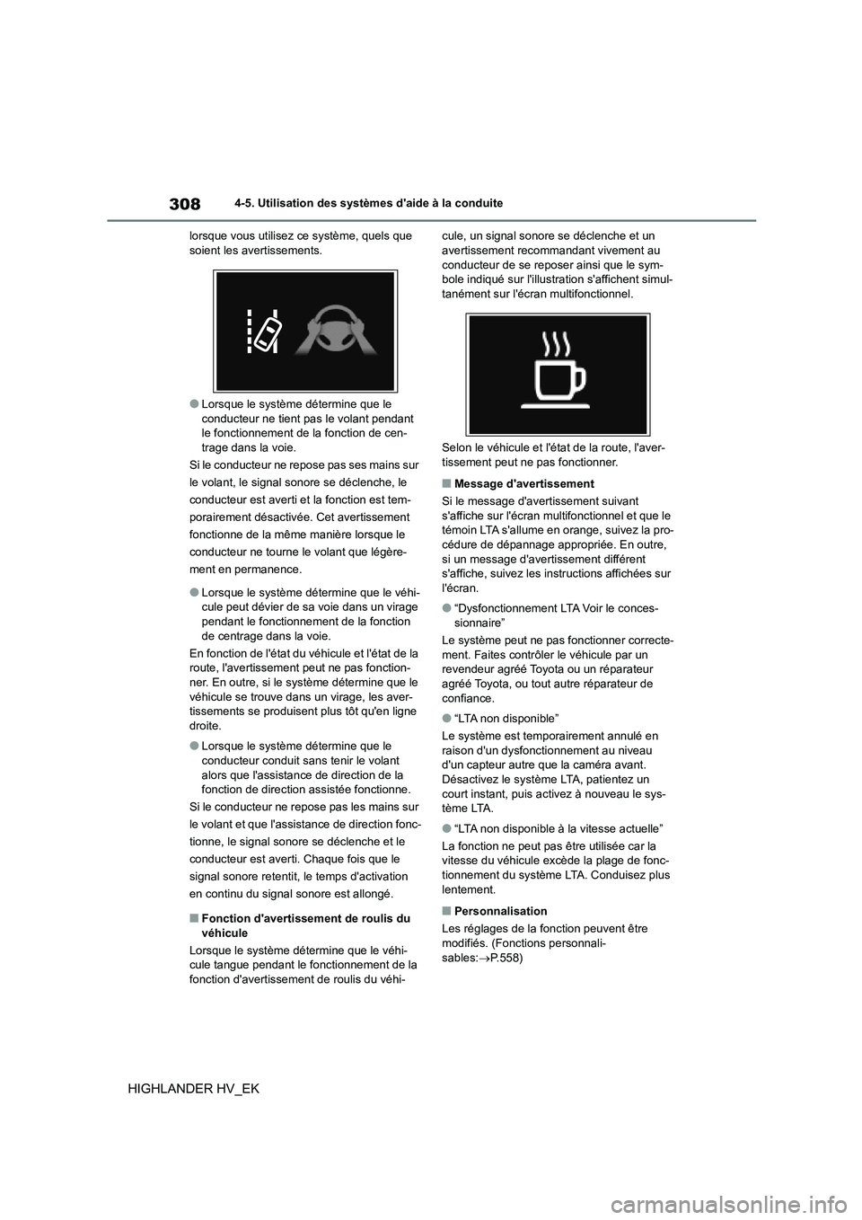 TOYOTA HIGHLANDER 2020 Manuel du propriétaire (in French) 3084-5. Utilisation des systèmes daide à la conduite
HIGHLANDER HV_EK
lorsque vous utilisez ce système, quels que soient les avertissements.
●Lorsque le système détermine que le
conducteur TOYOTA HIGHLANDER 2020 Manuel du propriétaire (in French) 3084-5. Utilisation des systèmes daide à la conduite
HIGHLANDER HV_EK
lorsque vous utilisez ce système, quels que soient les avertissements.
●Lorsque le système détermine que le
conducteur