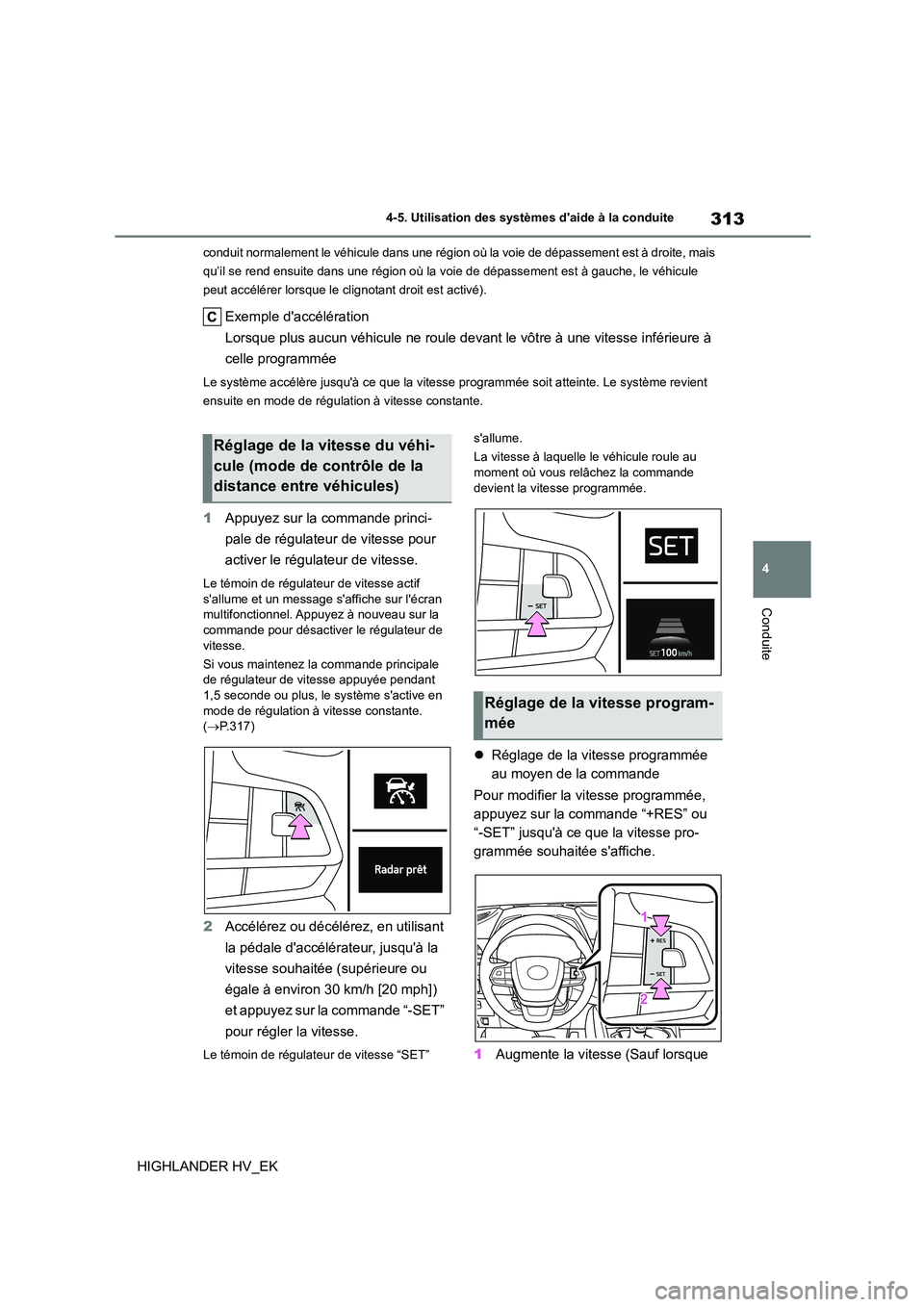 TOYOTA HIGHLANDER 2020 Manuel du propriétaire (in French) 313
4
4-5. Utilisation des systèmes daide à la conduite
Conduite
HIGHLANDER HV_EK
conduit normalement le véhicule dans une région où la voie de dépassement est à droite, mais
qu’il se ren TOYOTA HIGHLANDER 2020 Manuel du propriétaire (in French) 313
4
4-5. Utilisation des systèmes daide à la conduite
Conduite
HIGHLANDER HV_EK
conduit normalement le véhicule dans une région où la voie de dépassement est à droite, mais
qu’il se ren