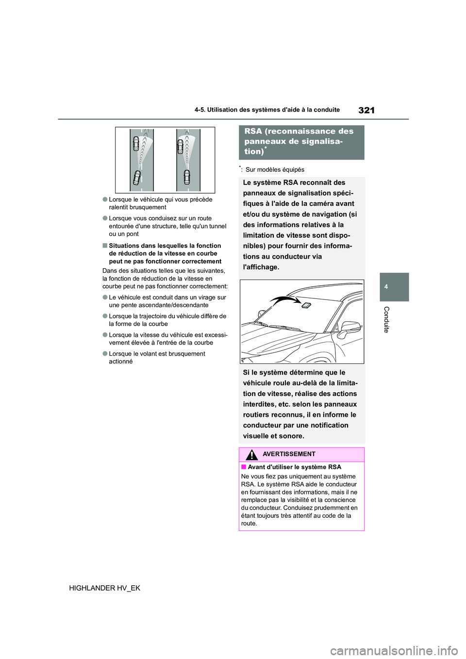 TOYOTA HIGHLANDER 2020 Manuel du propriétaire (in French) 321
4
4-5. Utilisation des systèmes daide à la conduite
Conduite
HIGHLANDER HV_EK
●Lorsque le véhicule qui vous précède ralentit brusquement
●Lorsque vous conduisez sur un route
entour TOYOTA HIGHLANDER 2020 Manuel du propriétaire (in French) 321
4
4-5. Utilisation des systèmes daide à la conduite
Conduite
HIGHLANDER HV_EK
●Lorsque le véhicule qui vous précède ralentit brusquement
●Lorsque vous conduisez sur un route
entour