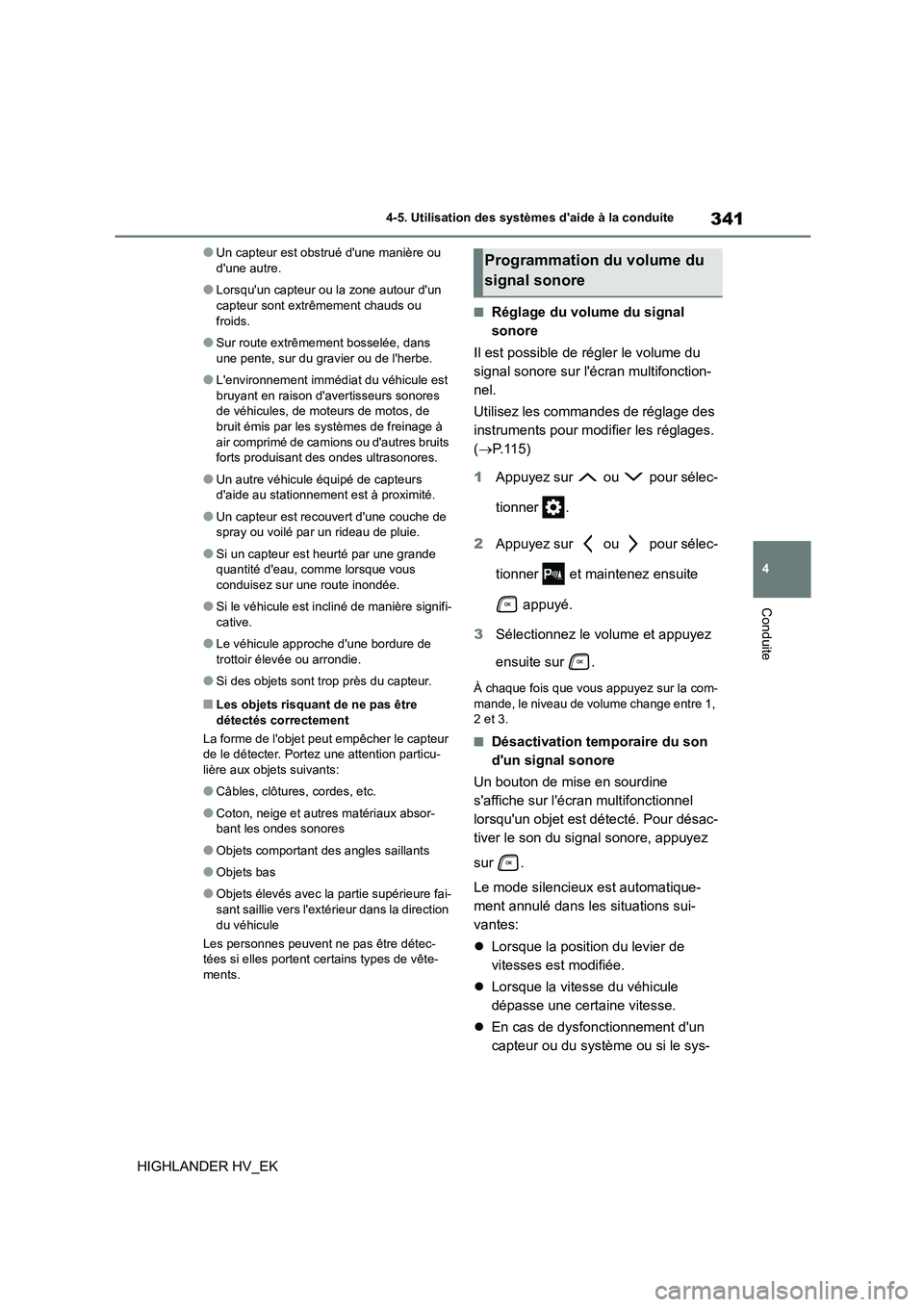 TOYOTA HIGHLANDER 2020 Manuel du propriétaire (in French) 341
4
4-5. Utilisation des systèmes daide à la conduite
Conduite
HIGHLANDER HV_EK
●Un capteur est obstrué dune manière ou dune autre.
●Lorsquun capteur ou la zone autour dun capteur son TOYOTA HIGHLANDER 2020 Manuel du propriétaire (in French) 341
4
4-5. Utilisation des systèmes daide à la conduite
Conduite
HIGHLANDER HV_EK
●Un capteur est obstrué dune manière ou dune autre.
●Lorsquun capteur ou la zone autour dun capteur son