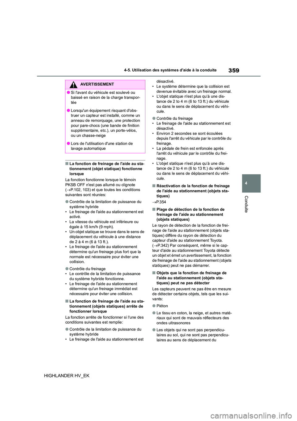 TOYOTA HIGHLANDER 2020 Manuel du propriétaire (in French) 359
4
4-5. Utilisation des systèmes daide à la conduite
Conduite
HIGHLANDER HV_EK
■La fonction de freinage de laide au sta-
tionnement (objet statique) fonctionne
lorsque
La fonction fonctio TOYOTA HIGHLANDER 2020 Manuel du propriétaire (in French) 359
4
4-5. Utilisation des systèmes daide à la conduite
Conduite
HIGHLANDER HV_EK
■La fonction de freinage de laide au sta-
tionnement (objet statique) fonctionne
lorsque
La fonction fonctio
