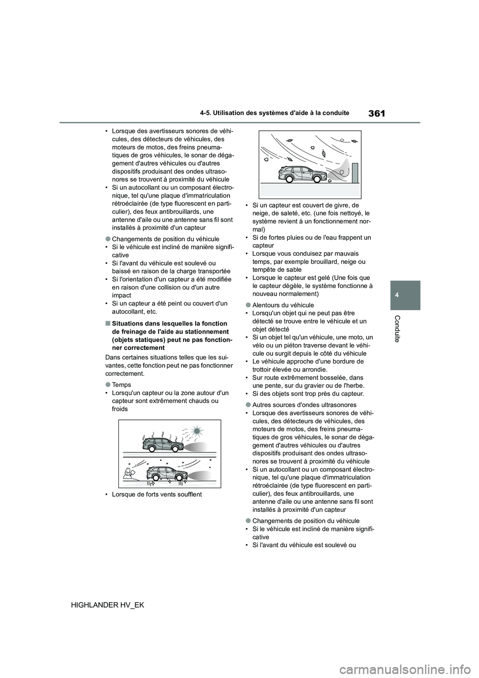 TOYOTA HIGHLANDER 2020 Manuel du propriétaire (in French) 361
4
4-5. Utilisation des systèmes daide à la conduite
Conduite
HIGHLANDER HV_EK
• Lorsque des avertisseurs sonores de véhi- cules, des détecteurs de véhicules, des
moteurs de motos, des f TOYOTA HIGHLANDER 2020 Manuel du propriétaire (in French) 361
4
4-5. Utilisation des systèmes daide à la conduite
Conduite
HIGHLANDER HV_EK
• Lorsque des avertisseurs sonores de véhi- cules, des détecteurs de véhicules, des
moteurs de motos, des f