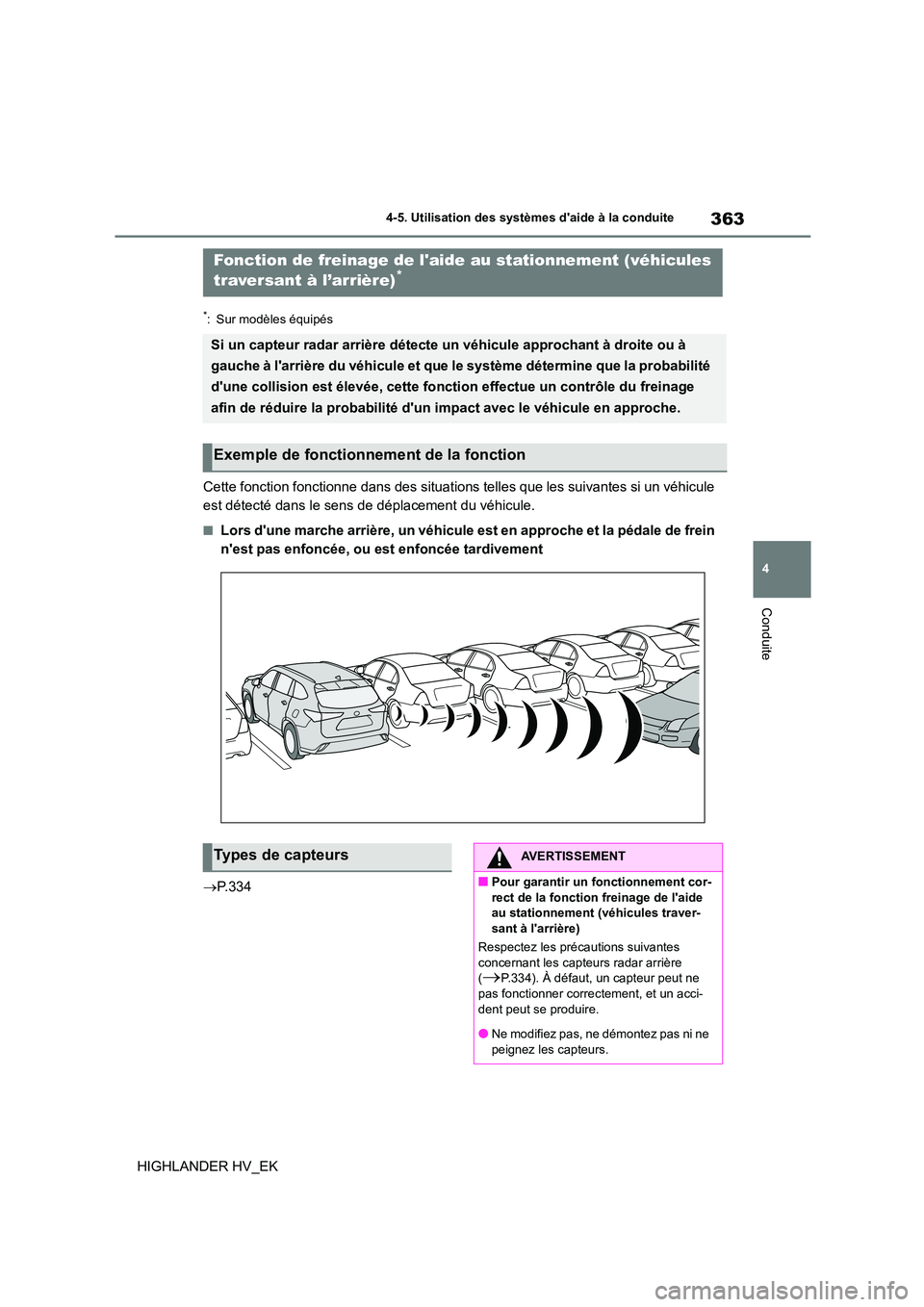 TOYOTA HIGHLANDER 2020 Manuel du propriétaire (in French) 363
4
4-5. Utilisation des systèmes daide à la conduite
Conduite
HIGHLANDER HV_EK
*: Sur modèles équipés
Cette fonction fonctionne dans des situations telles que les suivantes si un véhicule TOYOTA HIGHLANDER 2020 Manuel du propriétaire (in French) 363
4
4-5. Utilisation des systèmes daide à la conduite
Conduite
HIGHLANDER HV_EK
*: Sur modèles équipés
Cette fonction fonctionne dans des situations telles que les suivantes si un véhicule