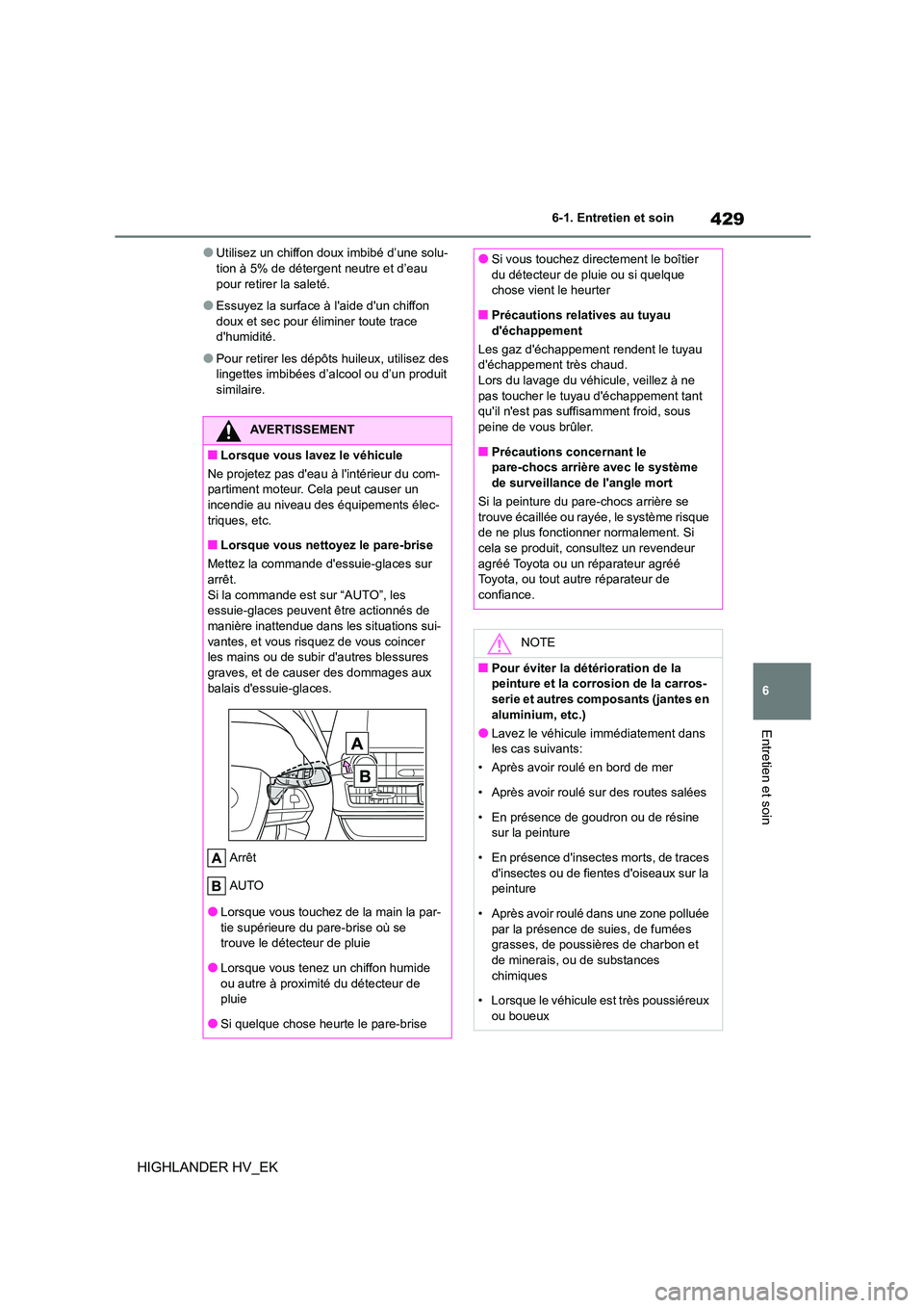 TOYOTA HIGHLANDER 2020 Manuel du propriétaire (in French) 429
6
6-1. Entretien et soin
Entretien et soin
HIGHLANDER HV_EK
●Utilisez un chiffon doux imbibé d’une solu- tion à 5% de détergent neutre et d’eau
pour retirer la saleté.
●Essuyez la s TOYOTA HIGHLANDER 2020 Manuel du propriétaire (in French) 429
6
6-1. Entretien et soin
Entretien et soin
HIGHLANDER HV_EK
●Utilisez un chiffon doux imbibé d’une solu- tion à 5% de détergent neutre et d’eau
pour retirer la saleté.
●Essuyez la s