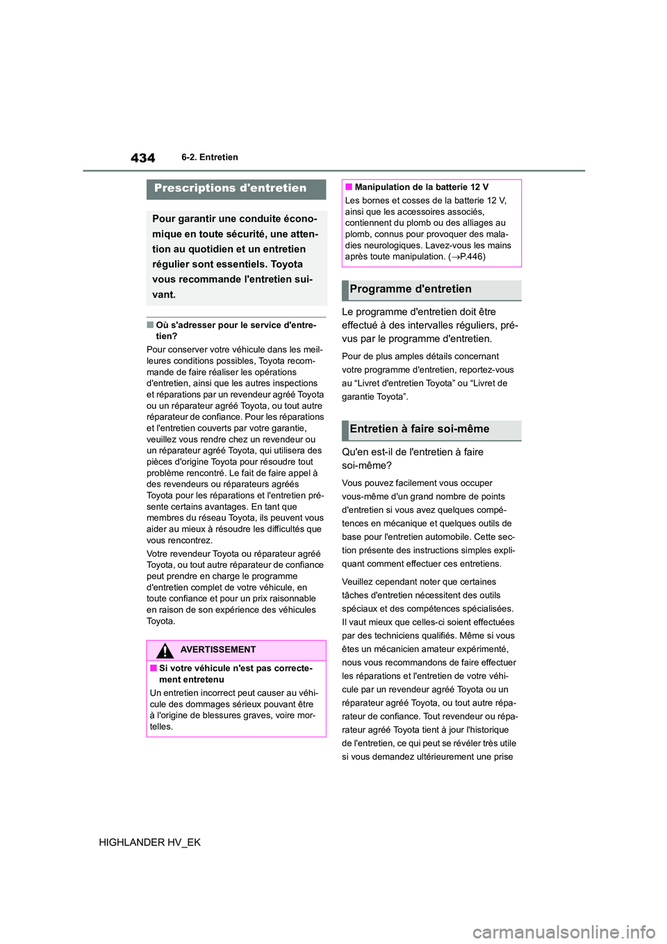 TOYOTA HIGHLANDER 2020 Manuel du propriétaire (in French) 4346-2. Entretien
HIGHLANDER HV_EK
6-2.Entretien
■Où sadresser pour le service dentre- tien?
Pour conserver votre véhicule dans les meil-
leures conditions possibles, Toyota recom-
mande de fa TOYOTA HIGHLANDER 2020 Manuel du propriétaire (in French) 4346-2. Entretien
HIGHLANDER HV_EK
6-2.Entretien
■Où sadresser pour le service dentre- tien?
Pour conserver votre véhicule dans les meil-
leures conditions possibles, Toyota recom-
mande de fa