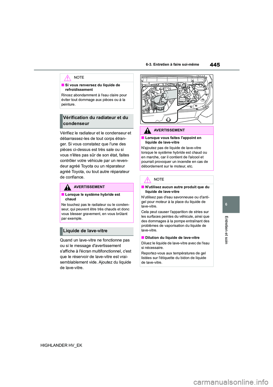 TOYOTA HIGHLANDER 2020 Manuel du propriétaire (in French) 445
6
6-3. Entretien à faire soi-même
Entretien et soin
HIGHLANDER HV_EK
Vérifiez le radiateur et le condenseur et
débarrassez-les de tout corps étran-
ger. Si vous constatez que lune des
p TOYOTA HIGHLANDER 2020 Manuel du propriétaire (in French) 445
6
6-3. Entretien à faire soi-même
Entretien et soin
HIGHLANDER HV_EK
Vérifiez le radiateur et le condenseur et
débarrassez-les de tout corps étran-
ger. Si vous constatez que lune des
p