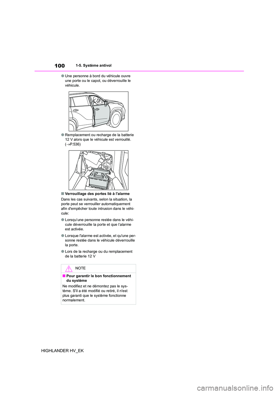 TOYOTA HIGHLANDER 2020  Manuel du propriétaire (in French) 1001-5. Système antivol
HIGHLANDER HV_EK
●Une personne à bord du véhicule ouvre  une porte ou le capot, ou déverrouille le  
véhicule.
●Remplacement ou recharge de la batterie  12 V alors que