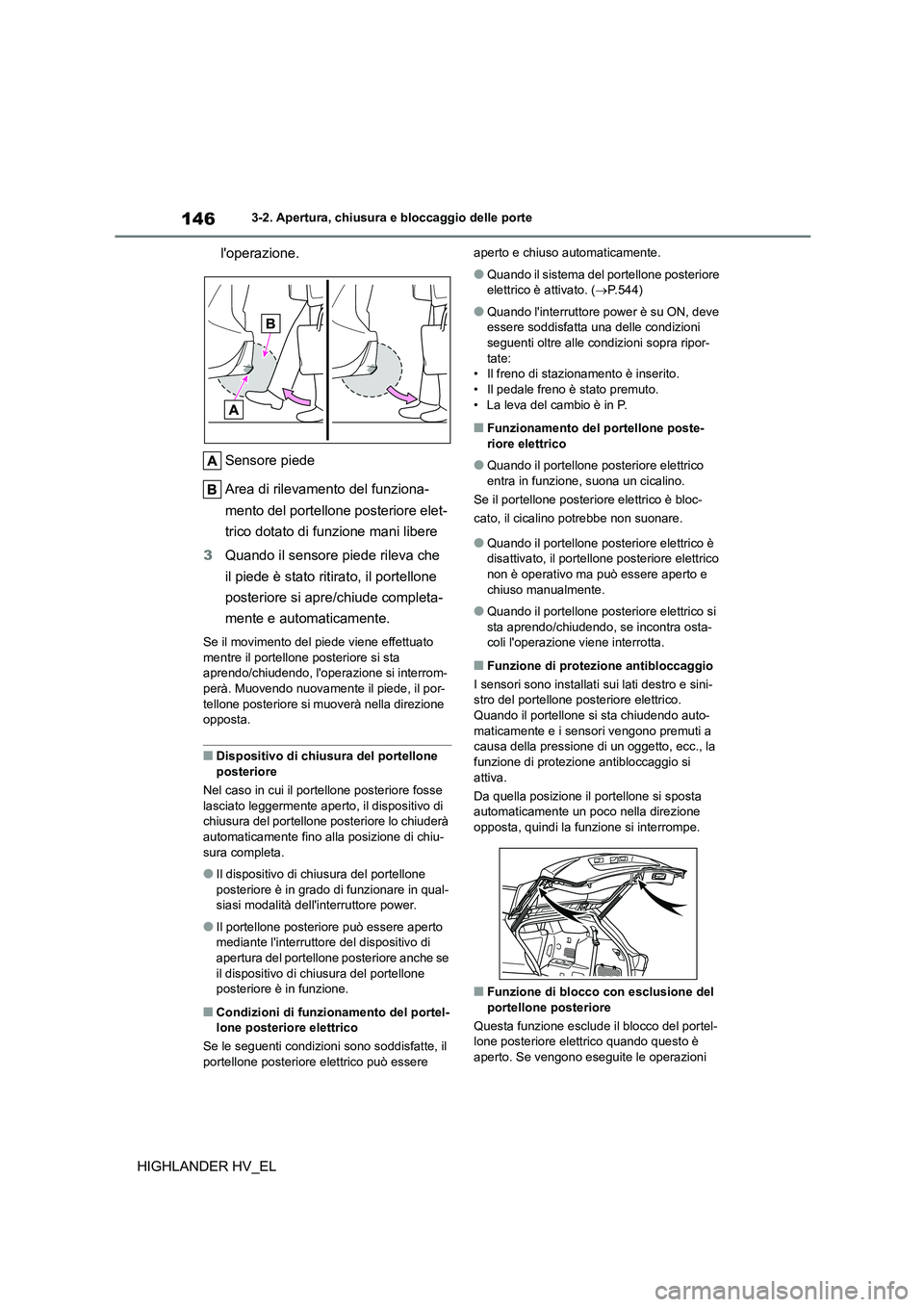 TOYOTA HIGHLANDER 2020 Manuale duso (in Italian) 1463-2. Apertura, chiusura e bloccaggio delle porte
HIGHLANDER HV_EL
loperazione.
Sensore piede
Area di rilevamento del funziona-
mento del portellone posteriore elet-
trico dotato di funzione m TOYOTA HIGHLANDER 2020 Manuale duso (in Italian) 1463-2. Apertura, chiusura e bloccaggio delle porte
HIGHLANDER HV_EL
loperazione.
Sensore piede
Area di rilevamento del funziona-
mento del portellone posteriore elet-
trico dotato di funzione m