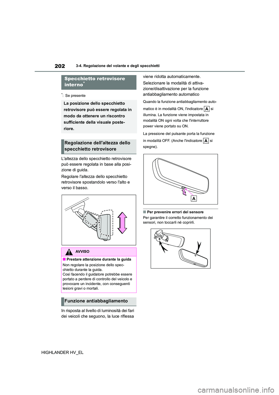 TOYOTA HIGHLANDER 2020 Manuale duso (in Italian) 2023-4. Regolazione del volante e degli specchietti
HIGHLANDER HV_EL
*: Se presente
Laltezza dello specchietto retrovisore
può essere regolata in base alla posi-
zione di guida.
Regolare laltezz TOYOTA HIGHLANDER 2020 Manuale duso (in Italian) 2023-4. Regolazione del volante e degli specchietti
HIGHLANDER HV_EL
*: Se presente
Laltezza dello specchietto retrovisore
può essere regolata in base alla posi-
zione di guida.
Regolare laltezz