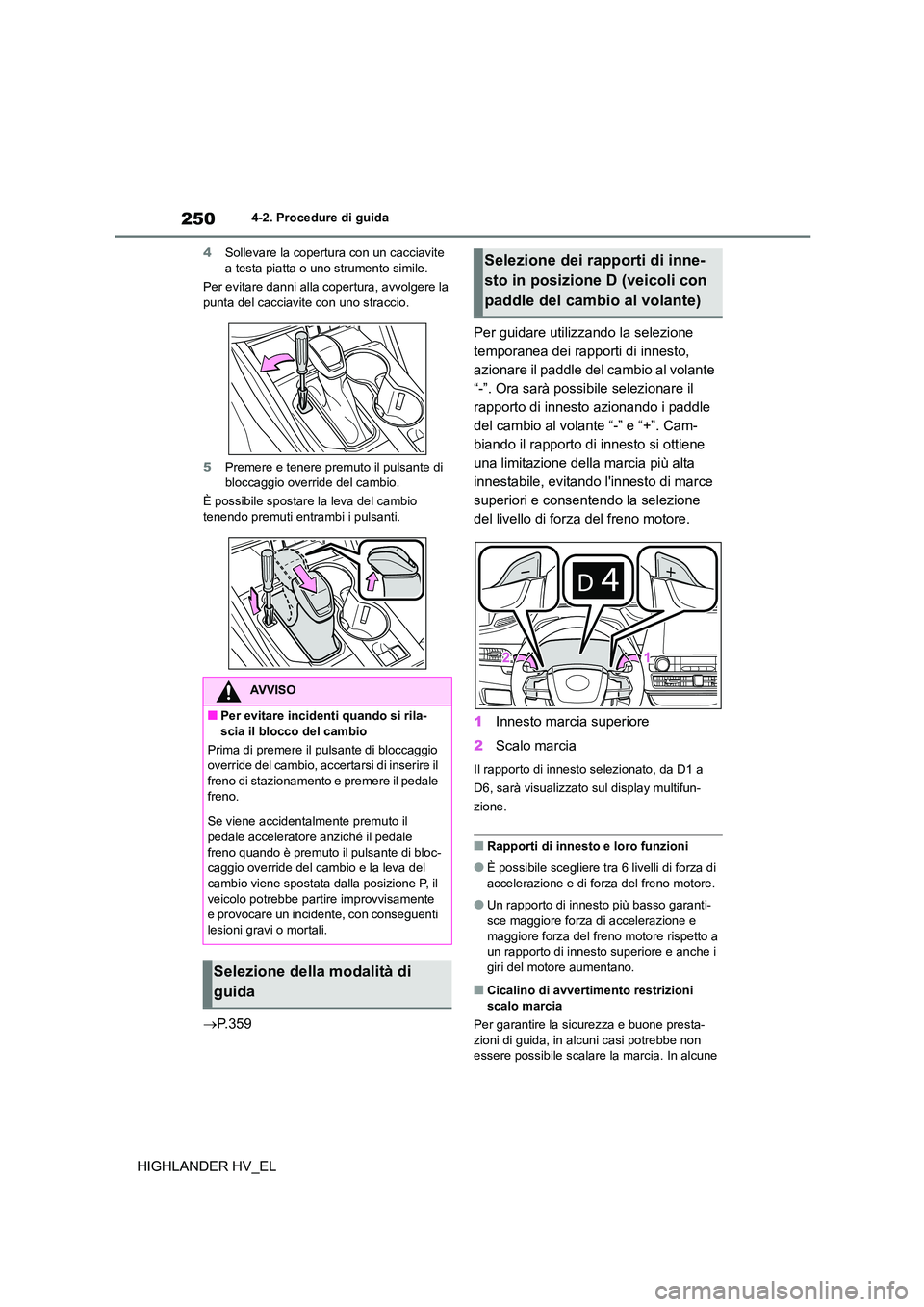 TOYOTA HIGHLANDER 2020 Manuale duso (in Italian) 2504-2. Procedure di guida
HIGHLANDER HV_EL
4Sollevare la copertura con un cacciavite a testa piatta o uno strumento simile.
Per evitare danni alla copertura, avvolgere la
punta del cacciavite con TOYOTA HIGHLANDER 2020 Manuale duso (in Italian) 2504-2. Procedure di guida
HIGHLANDER HV_EL
4Sollevare la copertura con un cacciavite a testa piatta o uno strumento simile.
Per evitare danni alla copertura, avvolgere la
punta del cacciavite con