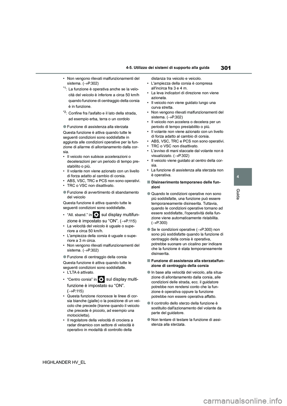 TOYOTA HIGHLANDER 2020 Manuale duso (in Italian) 301
4
4-5. Utilizzo dei sistemi di supporto alla guida
Guida
HIGHLANDER HV_EL
• Non vengono rilevati malfunzionamenti del sistema. ( P.302)*1: La funzione è operativa anche se la velo-
cità TOYOTA HIGHLANDER 2020 Manuale duso (in Italian) 301
4
4-5. Utilizzo dei sistemi di supporto alla guida
Guida
HIGHLANDER HV_EL
• Non vengono rilevati malfunzionamenti del sistema. ( P.302)*1: La funzione è operativa anche se la velo-
cità