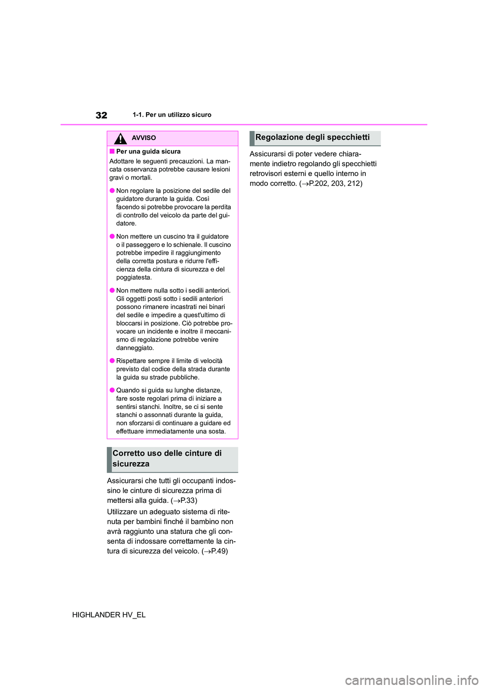 TOYOTA HIGHLANDER 2020 Manuale duso (in Italian) 321-1. Per un utilizzo sicuro
HIGHLANDER HV_EL
Assicurarsi che tutti gli occupanti indos-
sino le cinture di sicurezza prima di
mettersi alla guida. ( P. 3 3 )
Utilizzare un adeguato sistema di TOYOTA HIGHLANDER 2020 Manuale duso (in Italian) 321-1. Per un utilizzo sicuro
HIGHLANDER HV_EL
Assicurarsi che tutti gli occupanti indos-
sino le cinture di sicurezza prima di
mettersi alla guida. ( P. 3 3 )
Utilizzare un adeguato sistema di
