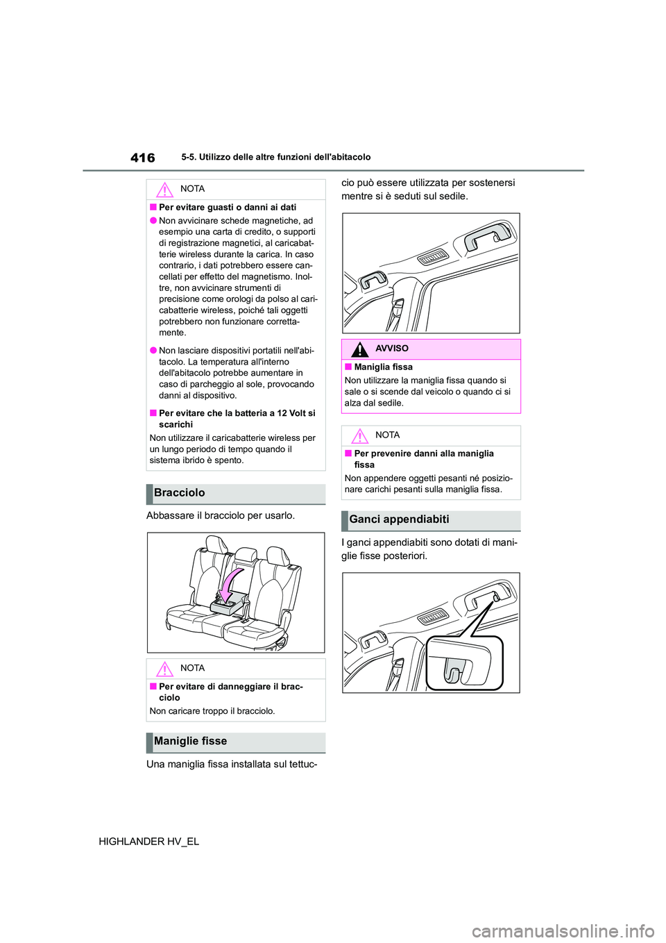 TOYOTA HIGHLANDER 2020 Manuale duso (in Italian) 4165-5. Utilizzo delle altre funzioni dellabitacolo
HIGHLANDER HV_EL
Abbassare il bracciolo per usarlo.
Una maniglia fissa installata sul tettuc-
cio può essere utilizzata per sostenersi
mentre TOYOTA HIGHLANDER 2020 Manuale duso (in Italian) 4165-5. Utilizzo delle altre funzioni dellabitacolo
HIGHLANDER HV_EL
Abbassare il bracciolo per usarlo.
Una maniglia fissa installata sul tettuc-
cio può essere utilizzata per sostenersi
mentre