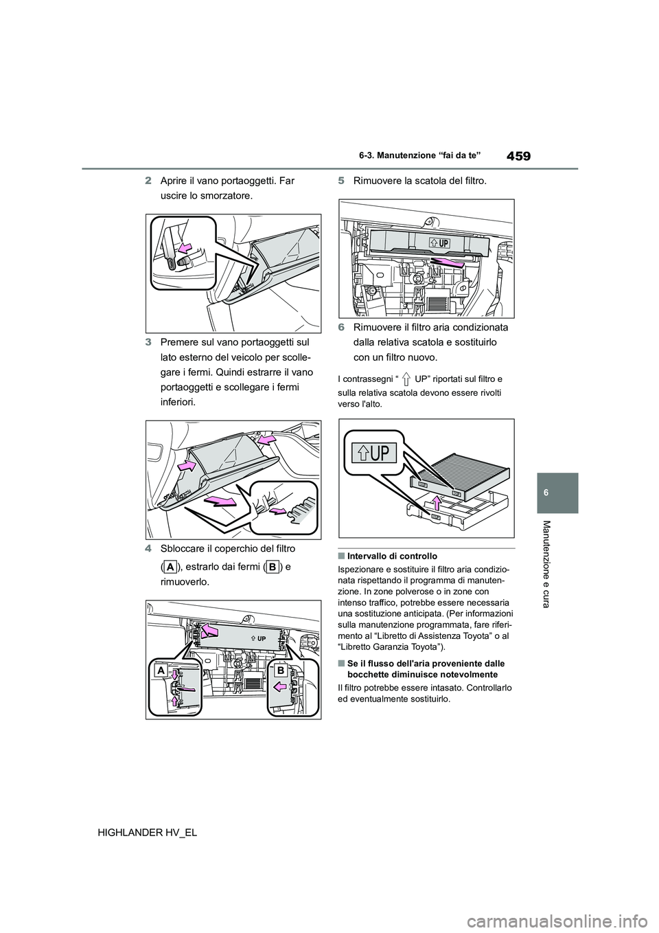 TOYOTA HIGHLANDER 2020 Manuale duso (in Italian) 459
6
6-3. Manutenzione “fai da te”
Manutenzione e cura
HIGHLANDER HV_EL
2 Aprire il vano portaoggetti. Far
uscire lo smorzatore.
3 Premere sul vano portaoggetti sul
lato esterno del veicol TOYOTA HIGHLANDER 2020 Manuale duso (in Italian) 459
6
6-3. Manutenzione “fai da te”
Manutenzione e cura
HIGHLANDER HV_EL
2 Aprire il vano portaoggetti. Far
uscire lo smorzatore.
3 Premere sul vano portaoggetti sul
lato esterno del veicol
