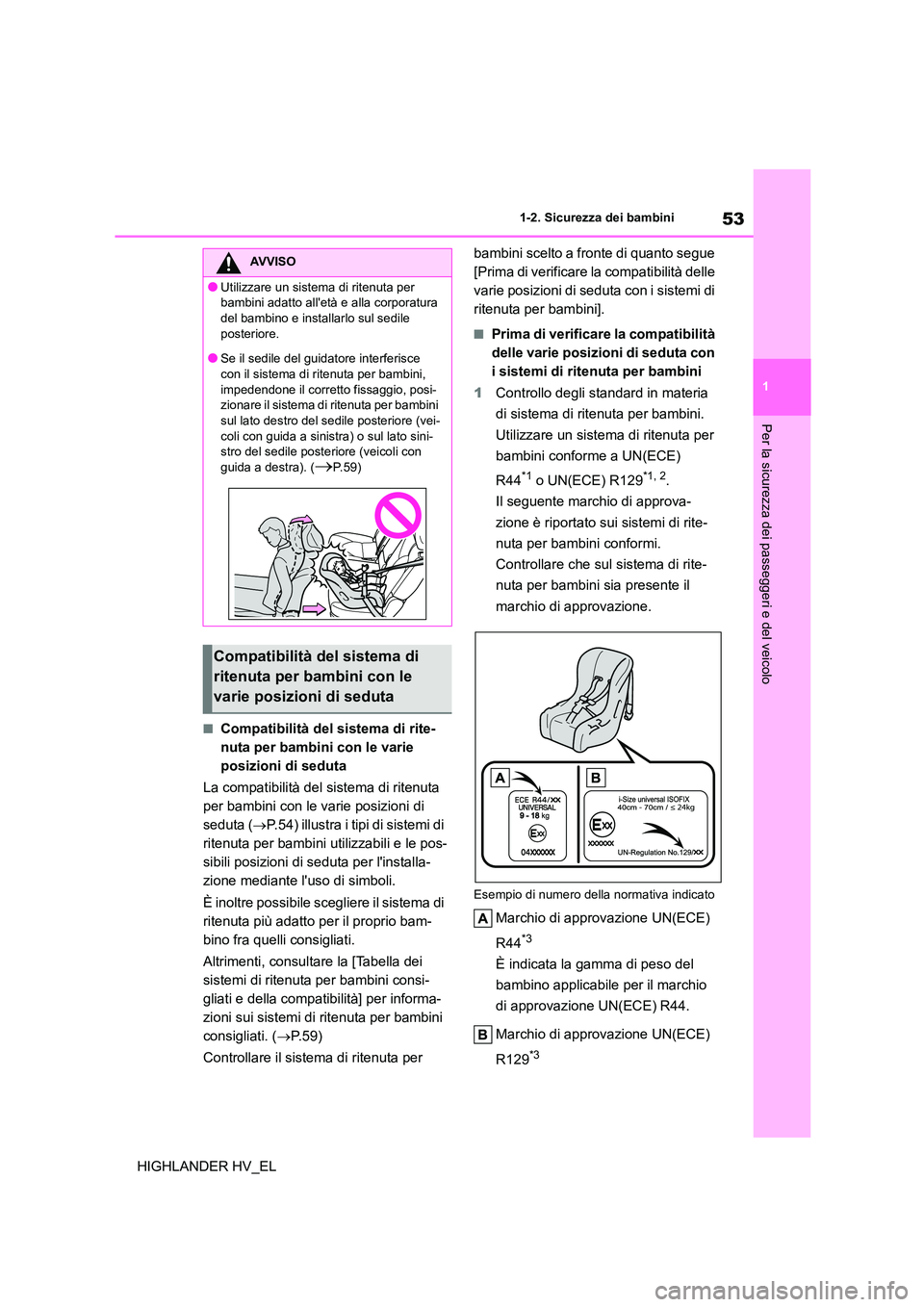 TOYOTA HIGHLANDER 2020 Manuale duso (in Italian) 53
1
1-2. Sicurezza dei bambini
Per la sicurezza dei passeggeri e del veicolo
HIGHLANDER HV_EL
■Compatibilità del sistema di rite-
nuta per bambini con le varie
posizioni di seduta
La compatibi TOYOTA HIGHLANDER 2020 Manuale duso (in Italian) 53
1
1-2. Sicurezza dei bambini
Per la sicurezza dei passeggeri e del veicolo
HIGHLANDER HV_EL
■Compatibilità del sistema di rite-
nuta per bambini con le varie
posizioni di seduta
La compatibi