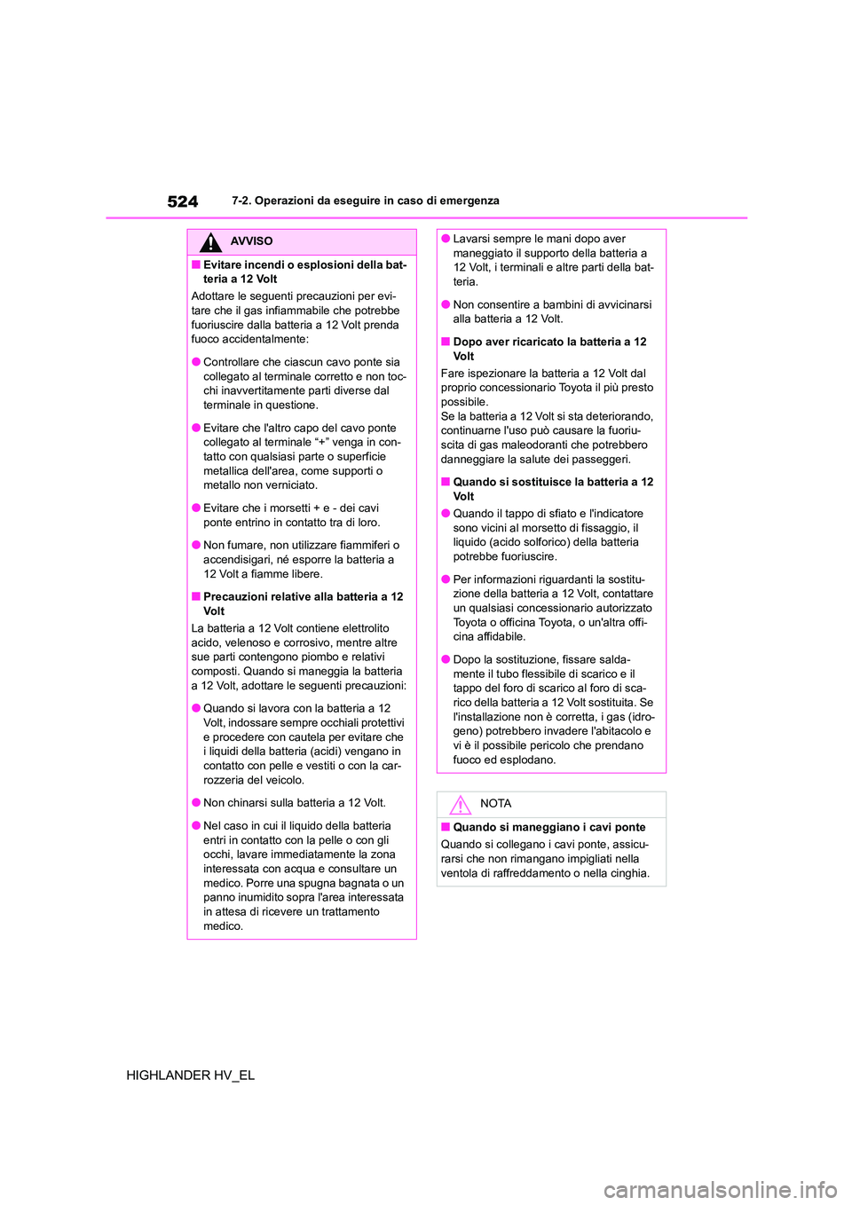 TOYOTA HIGHLANDER 2020  Manuale duso (in Italian) 5247-2. Operazioni da eseguire in caso di emergenza
HIGHLANDER HV_EL
AVVISO
■Evitare incendi o esplosioni della bat- 
teria a 12 Volt 
Adottare le seguenti precauzioni per evi- 
tare che il gas infi