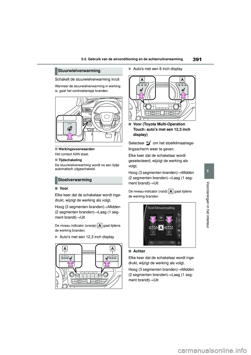 TOYOTA HIGHLANDER 2020  Instructieboekje (in Dutch) 391
5
5-2. Gebruik van de airconditioning en de achterruitverwarming
Voorzieningen in het interieur
HIGHLANDER HV_EE
Schakelt de stuurwielverwarming in/uit
Wanneer de stuurwielverwarming in werking 
i