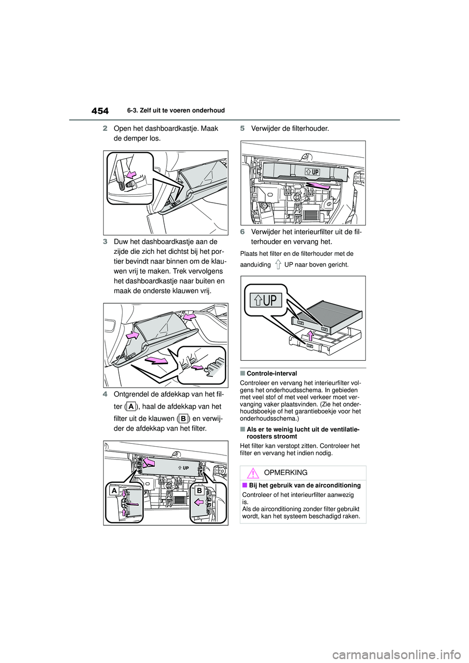 TOYOTA HIGHLANDER 2020  Instructieboekje (in Dutch) 4546-3. Zelf uit te voeren onderhoud
HIGHLANDER HV_EE
2 Open het dashboardkastje. Maak 
de demper los.
3 Duw het dashboardkastje aan de 
zijde die zich het dichtst bij het por-
tier bevindt naar binne