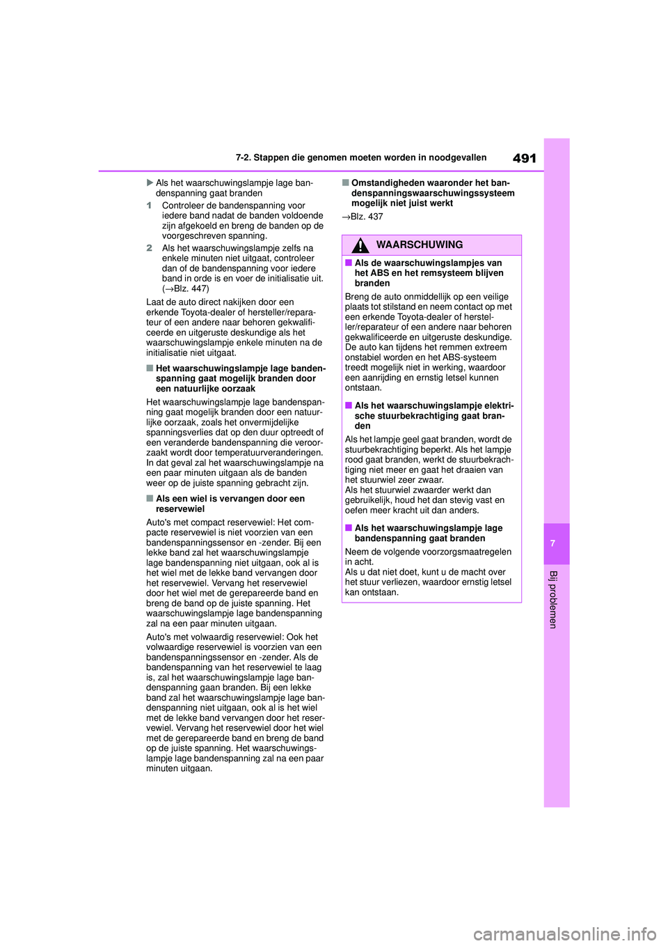 TOYOTA HIGHLANDER 2020  Instructieboekje (in Dutch) 491
7
7-2. Stappen die genomen moeten worden in noodgevallen
Bij problemen
HIGHLANDER HV_EE 
Als het waarschuwingslampje lage ban-
denspanning gaat branden
1 Controleer de bandenspanning voor 
iede