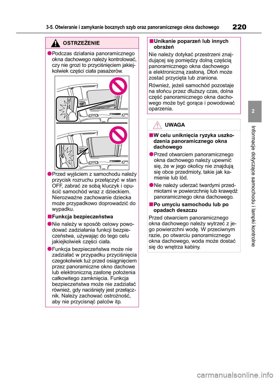TOYOTA HIGHLANDER 2020  Instrukcja obsługi (in Polish) Informacje dotyczàce samochodu i lampki kontrolne
3-5. Otwieranie i zamykanie bocznych szyb oraz panoramicznego okna dachowego220
2
OSTRZE˚ENIE
Podczas dzia∏ania panoramicznego
okna dachowego nale