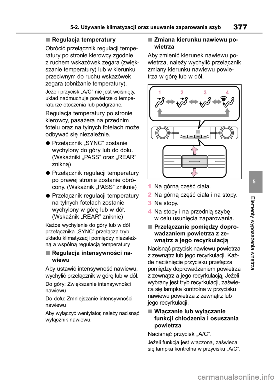 TOYOTA HIGHLANDER 2020 Instrukcja obsługi (in Polish) Regulacja temperatury
Obróciç prze∏àcznik regulacji tempe-
ratury po stronie kierowcy zgodnie
z ruchem wskazówek zegara (zwi´k-
szanie temperatury) lub w kierunku
przeciwnym do ruchu wskazówek TOYOTA HIGHLANDER 2020 Instrukcja obsługi (in Polish) Regulacja temperatury
Obróciç prze∏àcznik regulacji tempe-
ratury po stronie kierowcy zgodnie
z ruchem wskazówek zegara (zwi´k-
szanie temperatury) lub w kierunku
przeciwnym do ruchu wskazówek