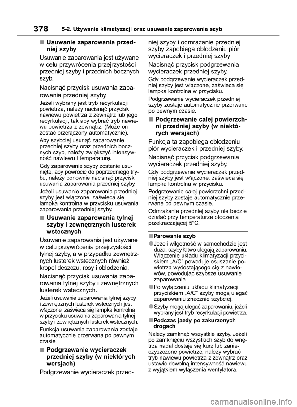TOYOTA HIGHLANDER 2020 Instrukcja obsługi (in Polish) Usuwanie zaparowania przed-
niej szyby
Usuwanie zaparowania jest u˝ywane
w celu przywrócenia przejrzystoÊci
przedniej szyby i przednich bocznych
szyb.
Nacisnàç przycisk usuwania zapa-
rowania prz TOYOTA HIGHLANDER 2020 Instrukcja obsługi (in Polish) Usuwanie zaparowania przed-
niej szyby
Usuwanie zaparowania jest u˝ywane
w celu przywrócenia przejrzystoÊci
przedniej szyby i przednich bocznych
szyb.
Nacisnàç przycisk usuwania zapa-
rowania prz