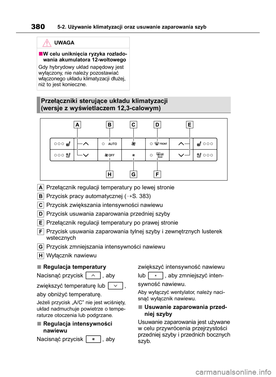 TOYOTA HIGHLANDER 2020 Instrukcja obsługi (in Polish) Regulacja temperatury
Nacisnàç przycisk , aby
zwi´kszyç temperatur´ lub ,
aby obni˝yç temperatur´.
Je˝eli przycisk „A/C” nie jest wciÊni´ty,
uk∏ad nadmuchuje powietrze o tempe-
ratu TOYOTA HIGHLANDER 2020 Instrukcja obsługi (in Polish) Regulacja temperatury
Nacisnàç przycisk , aby
zwi´kszyç temperatur´ lub ,
aby obni˝yç temperatur´.
Je˝eli przycisk „A/C” nie jest wciÊni´ty,
uk∏ad nadmuchuje powietrze o tempe-
ratu