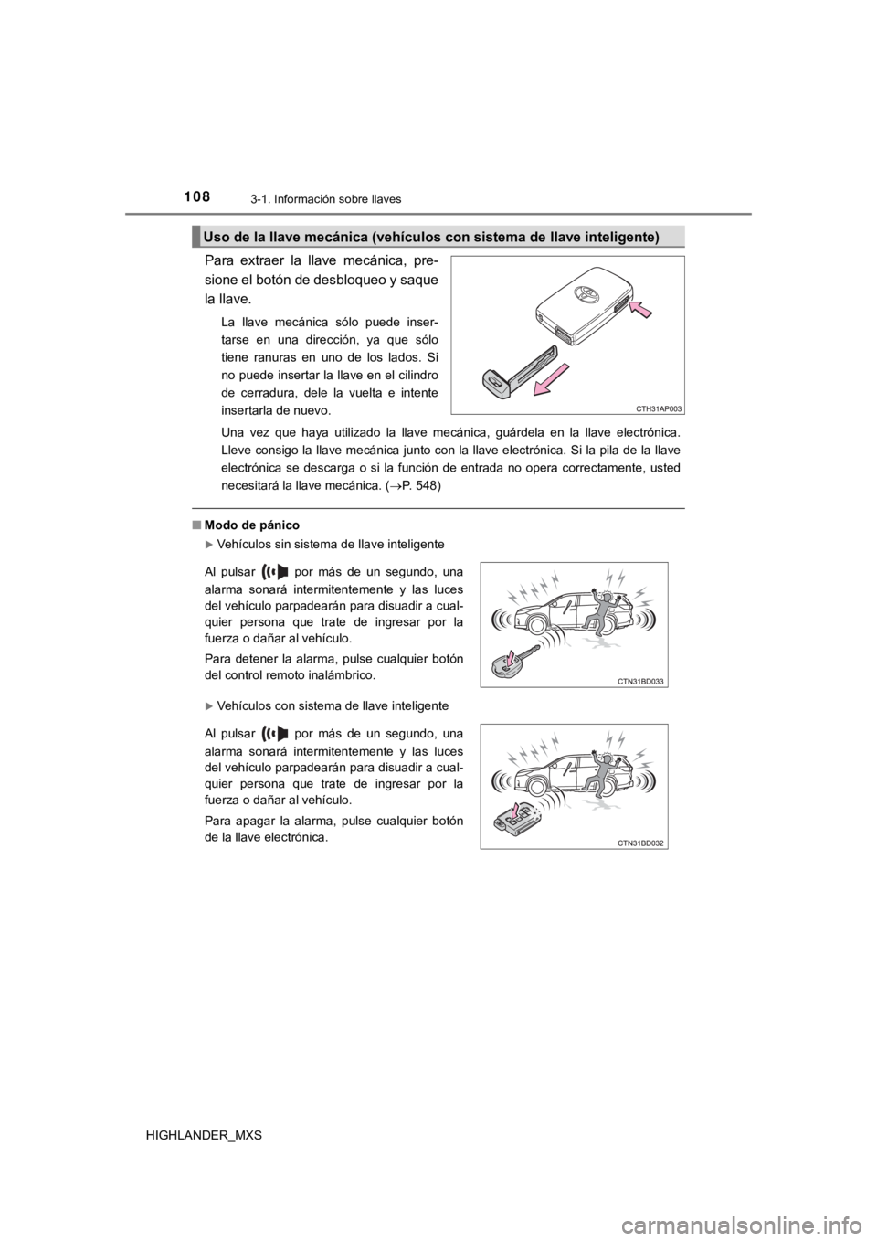TOYOTA HIGHLANDER 2019 Manual del propietario (in Spanish) 1083-1. Información sobre llaves
HIGHLANDER_MXS
Para extraer la llave mecánica, pre-
sione el botón de desbloqueo y saque
la llave.
La llave mecánica sólo puede inser-
tarse en una d TOYOTA HIGHLANDER 2019 Manual del propietario (in Spanish) 1083-1. Información sobre llaves
HIGHLANDER_MXS
Para extraer la llave mecánica, pre-
sione el botón de desbloqueo y saque
la llave.
La llave mecánica sólo puede inser-
tarse en una d