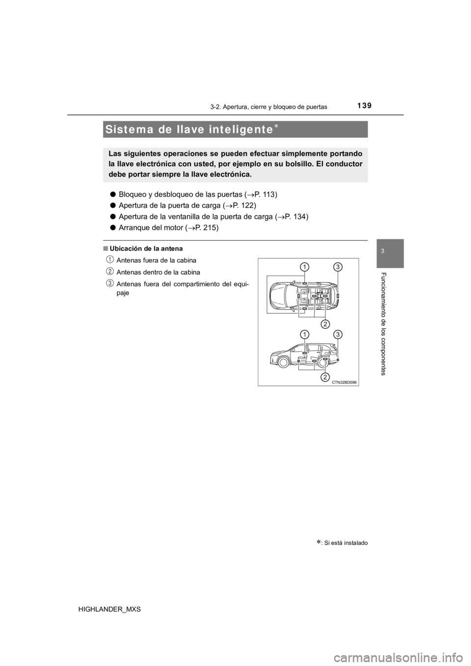 TOYOTA HIGHLANDER 2019  Manual del propietario (in Spanish) 1393-2. Apertura, cierre y bloqueo de puertas
3
Funcionamiento de los componentes
HIGHLANDER_MXS
●Bloqueo y desbloqueo de las puertas ( P. 113)
● Apertura de la puerta de carga ( P.   1 2 2 