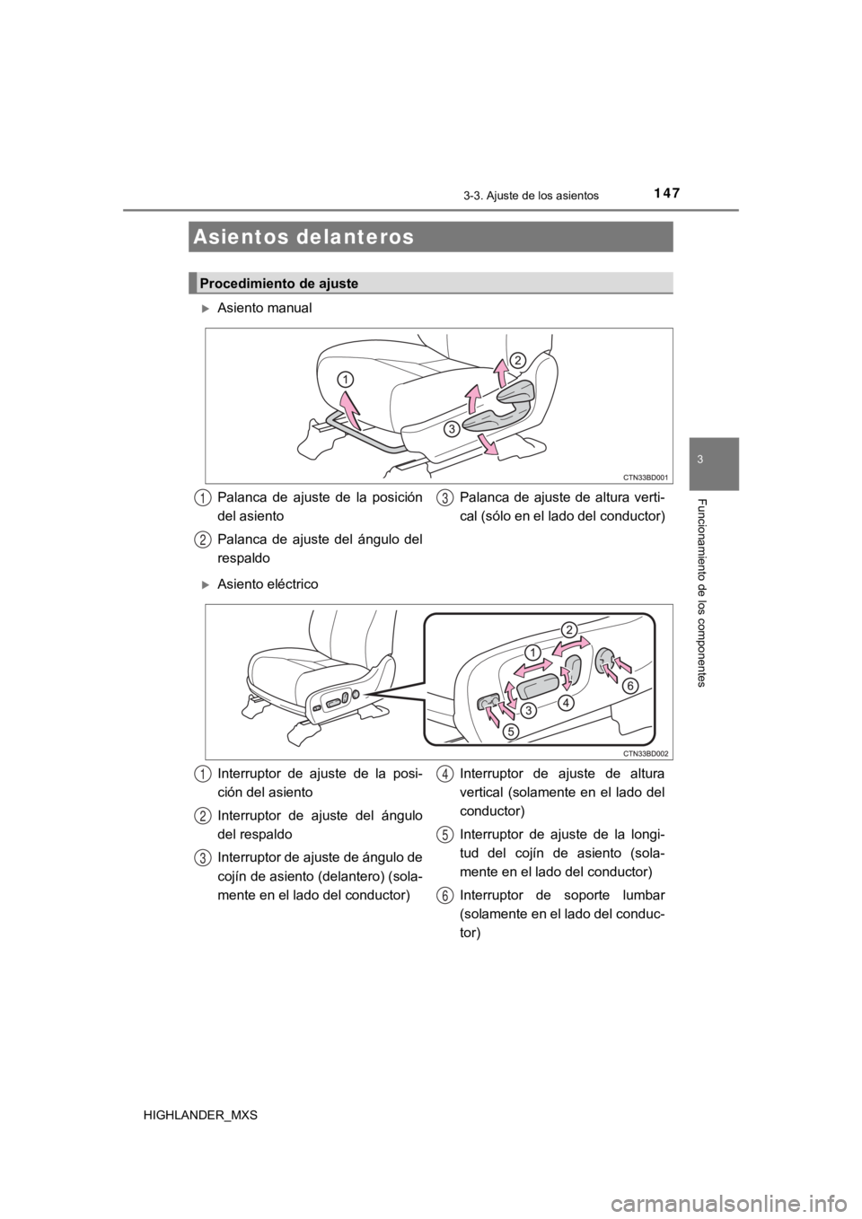 TOYOTA HIGHLANDER 2019  Manual del propietario (in Spanish) 147
3
Funcionamiento de los componentes
HIGHLANDER_MXS
3-3. Ajuste de los asientos
Asiento manual
Asiento eléctrico
Asientos delanteros
Procedimiento de ajuste
Palanca  de  ajuste  de  la  posi