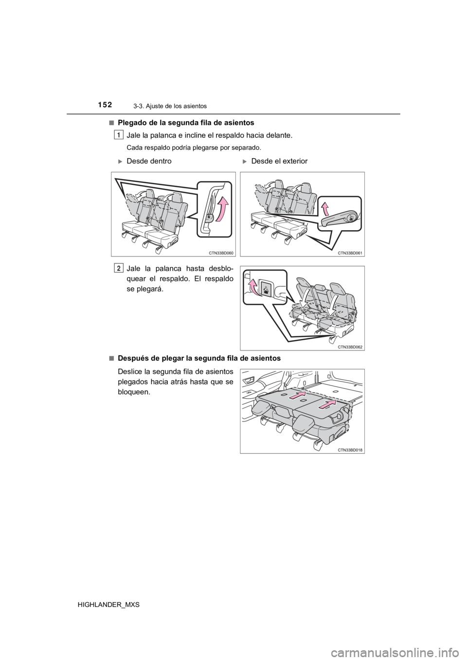 TOYOTA HIGHLANDER 2019  Manual del propietario (in Spanish) 1523-3. Ajuste de los asientos
HIGHLANDER_MXS■
Plegado de la segunda fila de asientos
Jale la palanca e incline el respaldo hacia delante.
Cada respaldo podría plegarse por separado.
Jale  la  pala