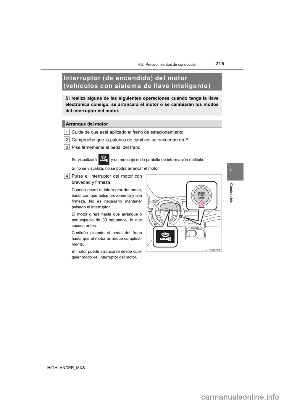 TOYOTA HIGHLANDER 2019 Manual del propietario (in Spanish) 2154-2. Procedimientos de conducción
4
Conducción
HIGHLANDER_MXS
Cuide de que esté aplicado el freno de estacionamiento.
Compruebe que la palanca de cambios se encuentre en P.
Pise firmemente el pe TOYOTA HIGHLANDER 2019 Manual del propietario (in Spanish) 2154-2. Procedimientos de conducción
4
Conducción
HIGHLANDER_MXS
Cuide de que esté aplicado el freno de estacionamiento.
Compruebe que la palanca de cambios se encuentre en P.
Pise firmemente el pe
