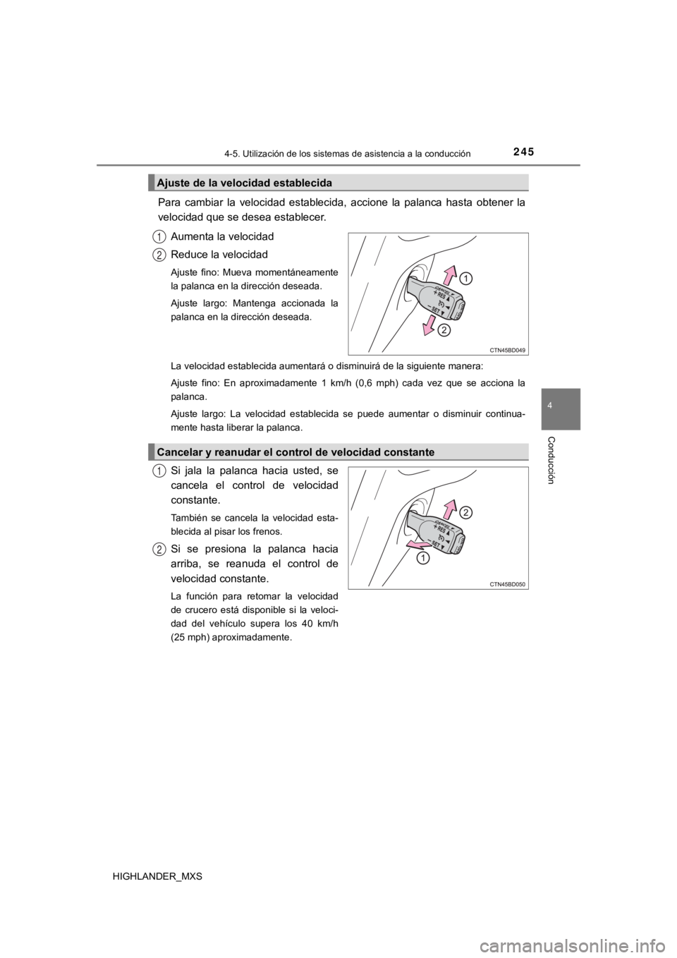 TOYOTA HIGHLANDER 2019  Manual del propietario (in Spanish) 2454-5. Utilización de los sistemas de asistencia a la conducción
4
Conducción
HIGHLANDER_MXS
Para  cambiar  la  velocidad  establecida,  accione  la  palanca  hasta   obtener  la
velocidad que se 