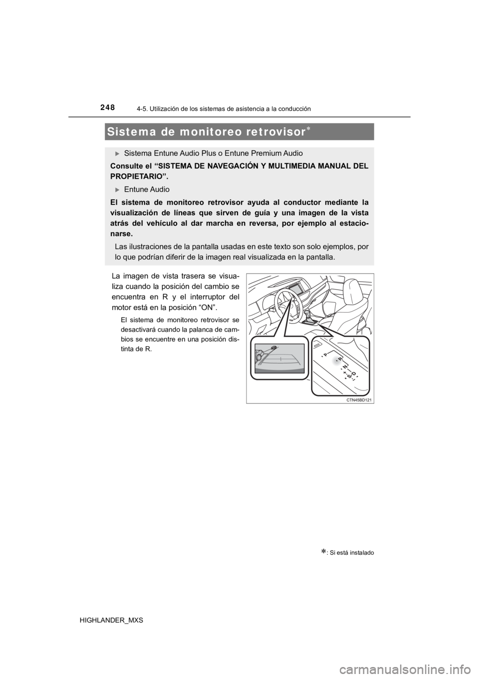 TOYOTA HIGHLANDER 2019  Manual del propietario (in Spanish) 2484-5. Utilización de los sistemas de asistencia a la conducción
HIGHLANDER_MXS
La  imagen  de  vista  trasera  se  visua-
liza cuando la posición del cambio se
encuentra  en  R  y  el  interrupto