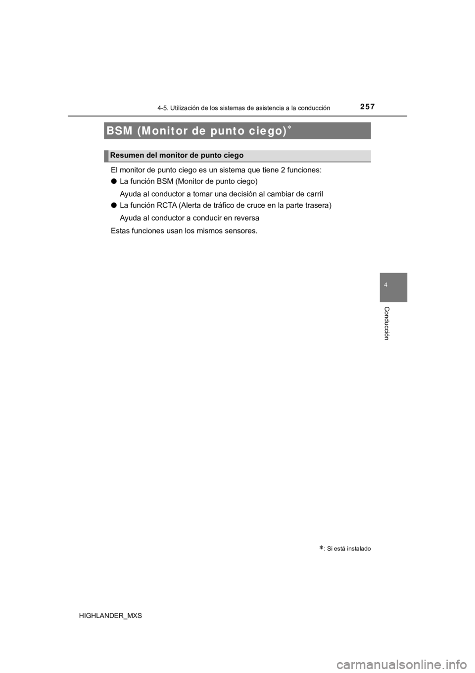 TOYOTA HIGHLANDER 2019  Manual del propietario (in Spanish) 2574-5. Utilización de los sistemas de asistencia a la conducción
4
Conducción
HIGHLANDER_MXS
El monitor de punto ciego es un sistema que tiene 2 funciones:
●La función BSM (Monitor de punto cie