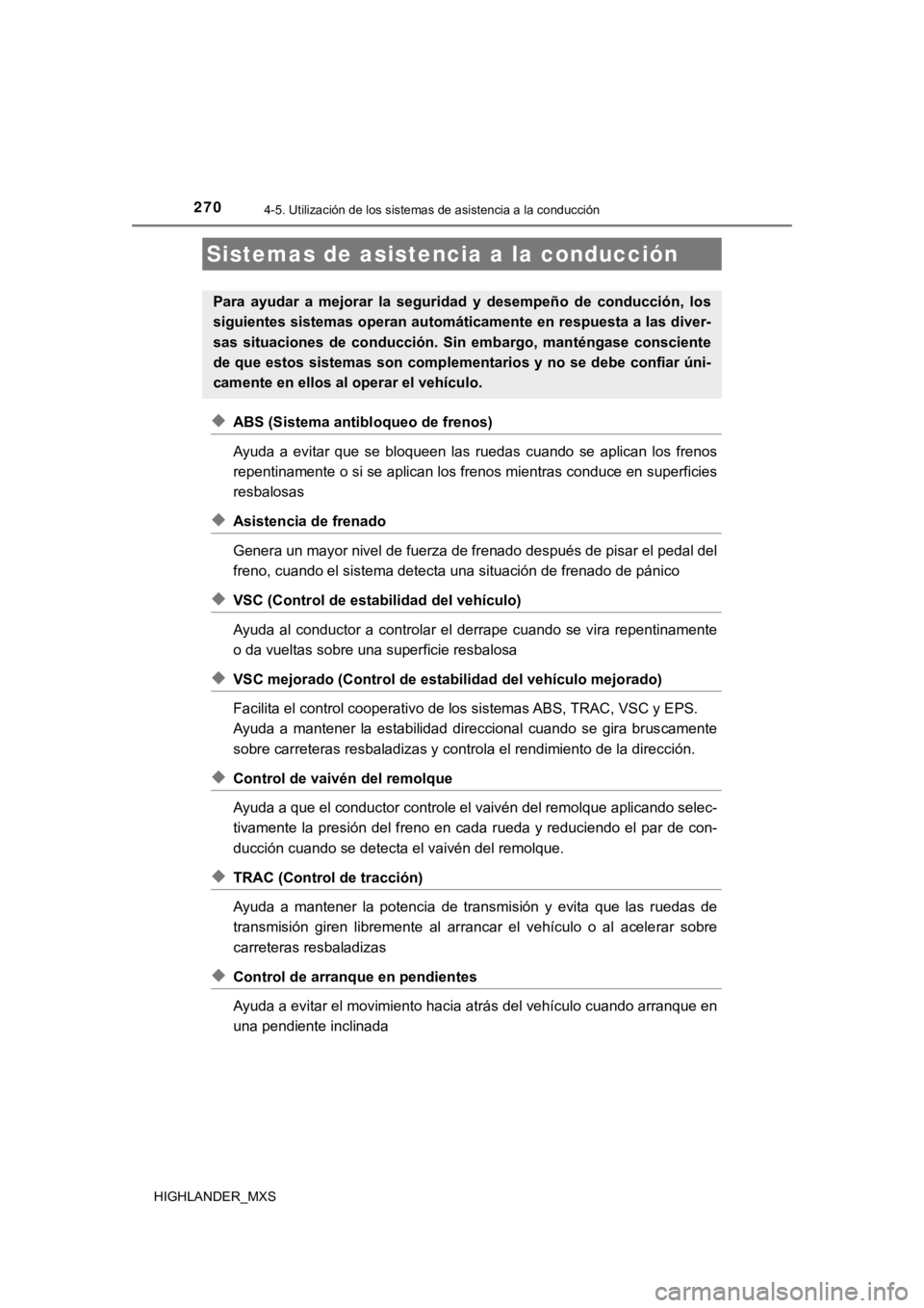 TOYOTA HIGHLANDER 2019 Manual del propietario (in Spanish) 2704-5. Utilización de los sistemas de asistencia a la conducción
HIGHLANDER_MXS
◆ABS (Sistema antibloqueo de frenos)
Ayuda a evitar que se bloqueen las ruedas cuando se aplican los fr TOYOTA HIGHLANDER 2019 Manual del propietario (in Spanish) 2704-5. Utilización de los sistemas de asistencia a la conducción
HIGHLANDER_MXS
◆ABS (Sistema antibloqueo de frenos)
Ayuda a evitar que se bloqueen las ruedas cuando se aplican los fr