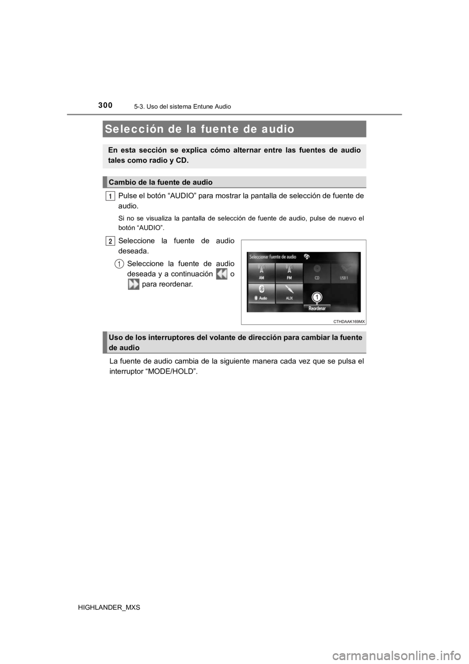 TOYOTA HIGHLANDER 2019  Manual del propietario (in Spanish) 300
HIGHLANDER_MXS
5-3. Uso del sistema Entune Audio
Pulse el botón “AUDIO” para mostrar la pantalla de selección de fuente de
audio.
Si  no  se  visualiza  la  pantalla  de  selección  de  fue