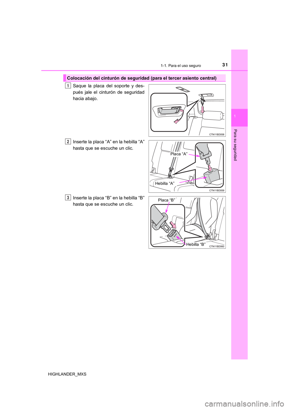TOYOTA HIGHLANDER 2019  Manual del propietario (in Spanish) 311-1. Para el uso seguro
1
Para su seguridad
HIGHLANDER_MXS
Saque  la  placa  del  soporte  y  des-
pués  jale  el  cinturón  de  seguridad
hacia abajo.
Inserte la placa “A” en la hebilla “A