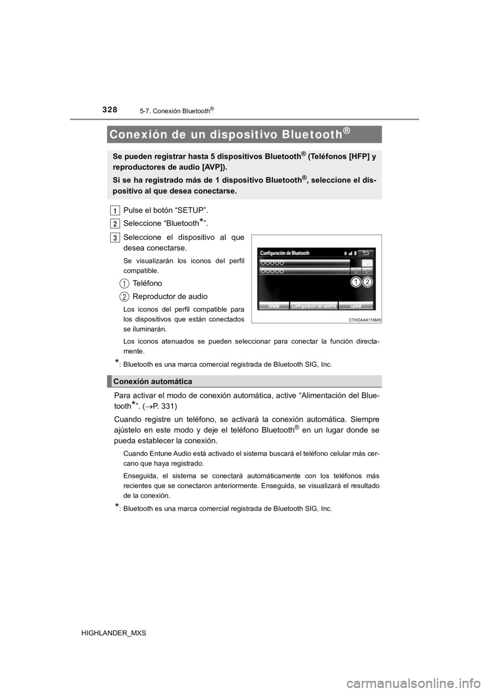 TOYOTA HIGHLANDER 2019 Manual del propietario (in Spanish) 3285-7. Conexión Bluetooth®
HIGHLANDER_MXS
Pulse el botón “SETUP”.
Seleccione “Bluetooth
*”.
Seleccione el dispositivo al que
desea conectarse.
Se visualizarán los iconos del perf TOYOTA HIGHLANDER 2019 Manual del propietario (in Spanish) 3285-7. Conexión Bluetooth®
HIGHLANDER_MXS
Pulse el botón “SETUP”.
Seleccione “Bluetooth
*”.
Seleccione el dispositivo al que
desea conectarse.
Se visualizarán los iconos del perf