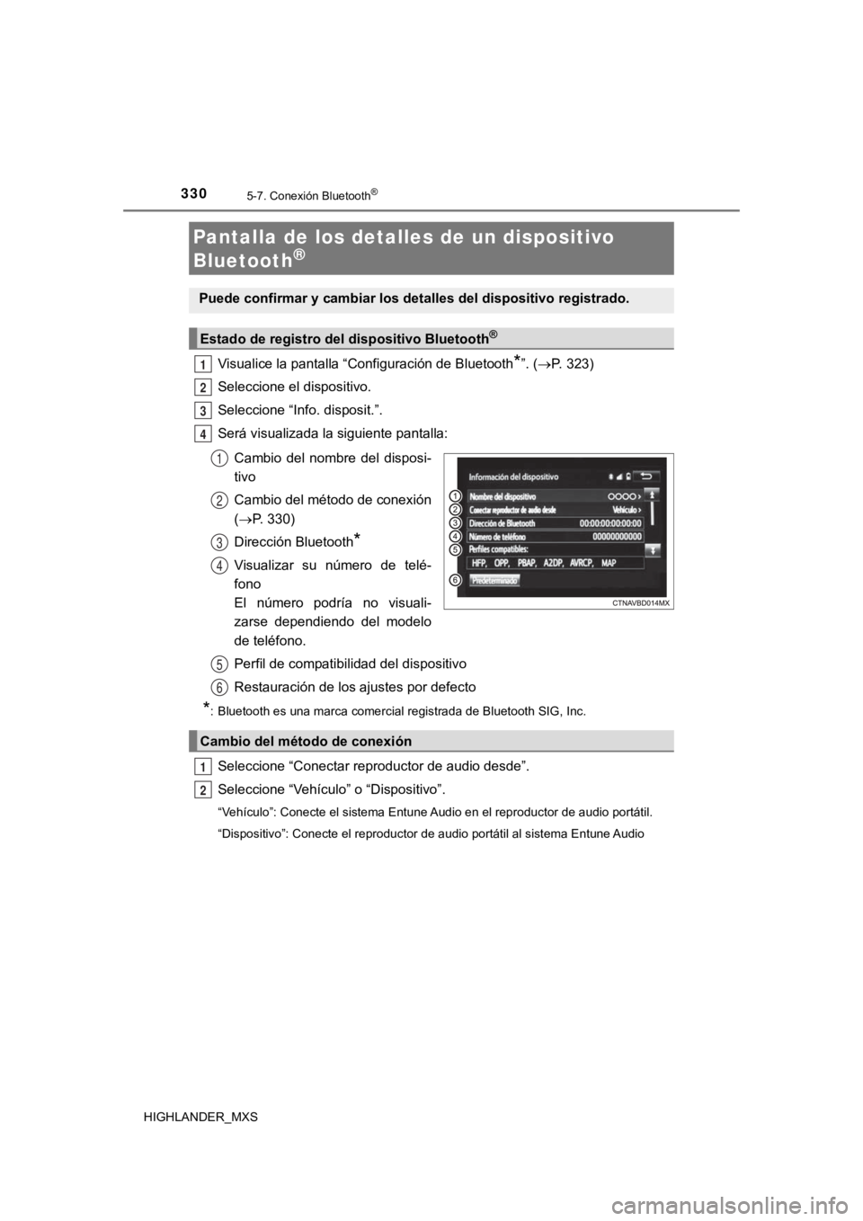 TOYOTA HIGHLANDER 2019 Manual del propietario (in Spanish) 3305-7. Conexión Bluetooth®
HIGHLANDER_MXS
Visualice la pantalla “Configuración de Bluetooth*”. (P. 323)
Seleccione el dispositivo.
Seleccione “Info. disposit.”.
Será visualizada la sig TOYOTA HIGHLANDER 2019 Manual del propietario (in Spanish) 3305-7. Conexión Bluetooth®
HIGHLANDER_MXS
Visualice la pantalla “Configuración de Bluetooth*”. (P. 323)
Seleccione el dispositivo.
Seleccione “Info. disposit.”.
Será visualizada la sig