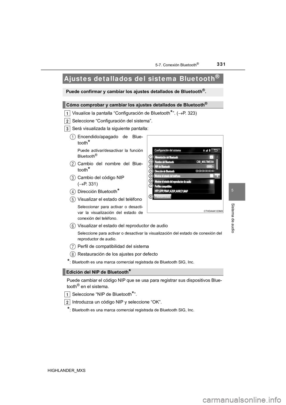 TOYOTA HIGHLANDER 2019 Manual del propietario (in Spanish) 3315-7. Conexión Bluetooth®
5
Sistema de audio
HIGHLANDER_MXS
Visualice la pantalla “Configuración de Bluetooth*”. (P. 323)
Seleccione “Configuración del sistema”.
Será visualizada la TOYOTA HIGHLANDER 2019 Manual del propietario (in Spanish) 3315-7. Conexión Bluetooth®
5
Sistema de audio
HIGHLANDER_MXS
Visualice la pantalla “Configuración de Bluetooth*”. (P. 323)
Seleccione “Configuración del sistema”.
Será visualizada la