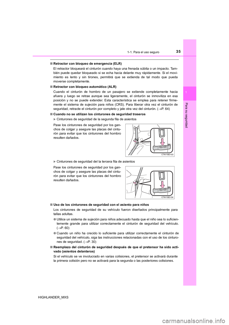 TOYOTA HIGHLANDER 2019  Manual del propietario (in Spanish) 351-1. Para el uso seguro
1
Para su seguridad
HIGHLANDER_MXS
■Retractor con bloqueo  de emergencia (ELR)
El retractor bloqueará el cinturón cuando haya una frenada súbita o un impacto. Tam-
bién