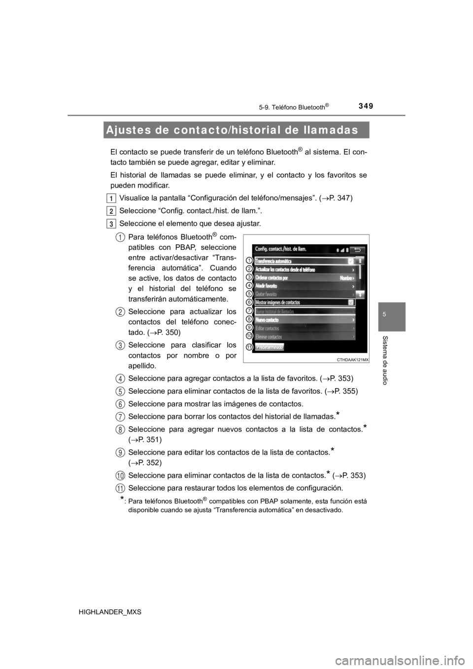 TOYOTA HIGHLANDER 2019 Manual del propietario (in Spanish) 3495-9. Teléfono Bluetooth®
5
Sistema de audio
HIGHLANDER_MXS
El contacto se puede transferir de un teléfono Bluetooth® al sistema. El con-
tacto también se puede agregar, editar y eliminar.
El TOYOTA HIGHLANDER 2019 Manual del propietario (in Spanish) 3495-9. Teléfono Bluetooth®
5
Sistema de audio
HIGHLANDER_MXS
El contacto se puede transferir de un teléfono Bluetooth® al sistema. El con-
tacto también se puede agregar, editar y eliminar.
El