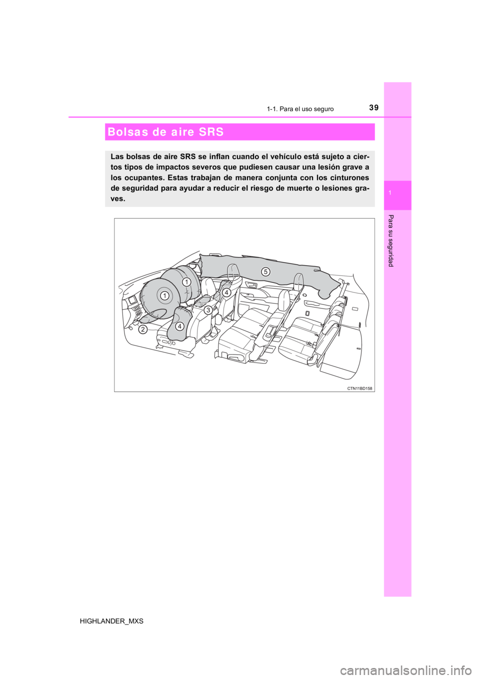 TOYOTA HIGHLANDER 2019  Manual del propietario (in Spanish) 391-1. Para el uso seguro
1
Para su seguridad
HIGHLANDER_MXS
Bolsas de aire SRS
Las bolsas de aire SRS se inflan cuando el vehículo está sujeto a cier-
tos tipos de impactos severos que pudiesen cau