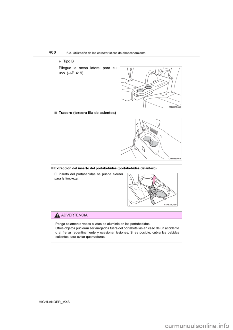 TOYOTA HIGHLANDER 2019  Manual del propietario (in Spanish) 4006-3. Utilización de las características de almacenamiento
HIGHLANDER_MXS
Tipo B
Pliegue  la  mesa  lateral  para  su
uso. ( P. 419)
■Trasero (tercera fila de asientos)
■Extracción del 