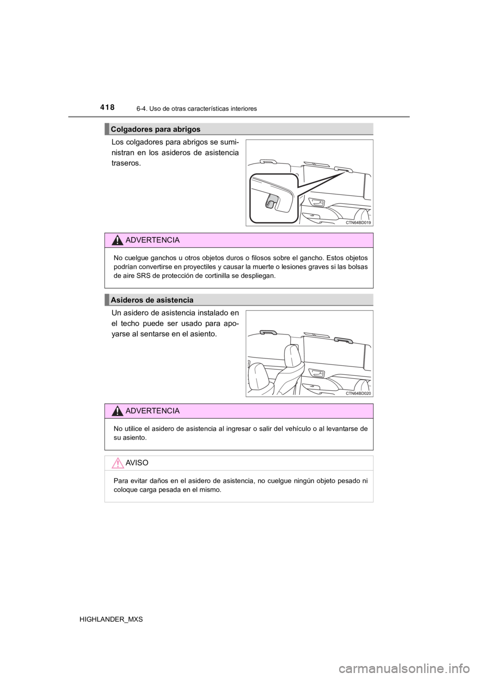 TOYOTA HIGHLANDER 2019  Manual del propietario (in Spanish) 4186-4. Uso de otras características interiores
HIGHLANDER_MXS
Los colgadores para abrigos se sumi-
nistran  en  los  asideros  de  asistencia
traseros.
Un asidero de asistencia instalado en
el  tech