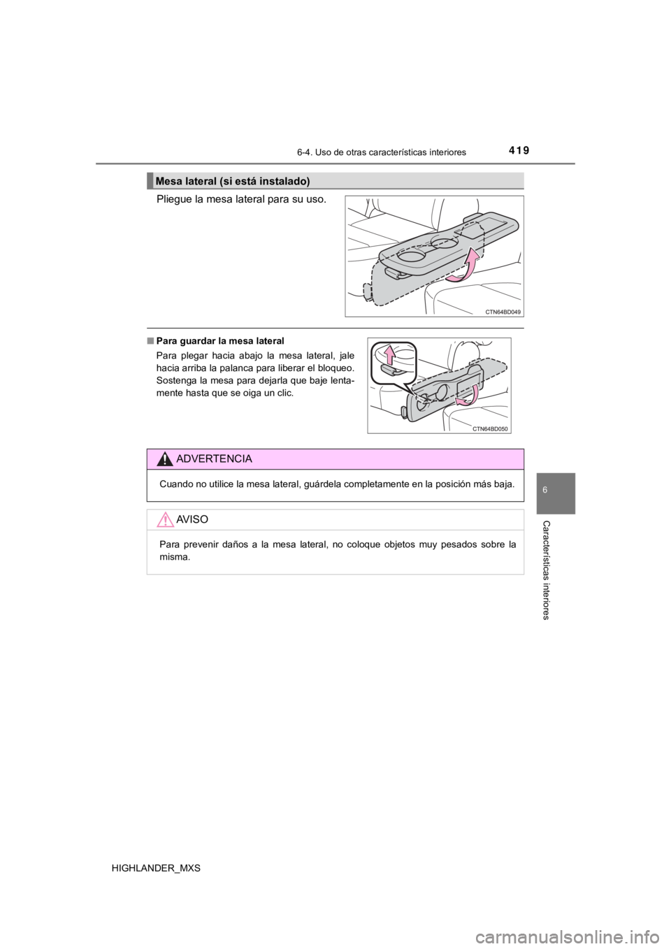TOYOTA HIGHLANDER 2019  Manual del propietario (in Spanish) 4196-4. Uso de otras características interiores
6
Características interiores
HIGHLANDER_MXS
Pliegue la mesa lateral para su uso.
Mesa lateral (si está instalado)
■Para guardar la mesa lateral
Par