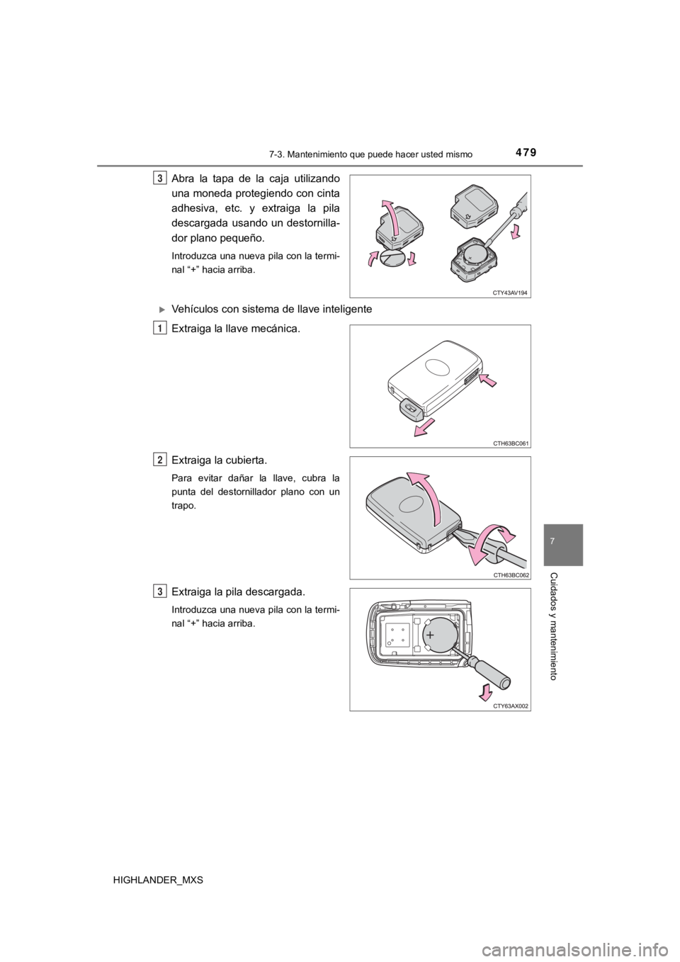 TOYOTA HIGHLANDER 2019  Manual del propietario (in Spanish) 4797-3. Mantenimiento que puede hacer usted mismo
7
Cuidados y mantenimiento
HIGHLANDER_MXS
Abra  la  tapa  de  la  caja  utilizando
una moneda protegiendo con cinta
adhesiva,  etc.  y  extraiga  la  