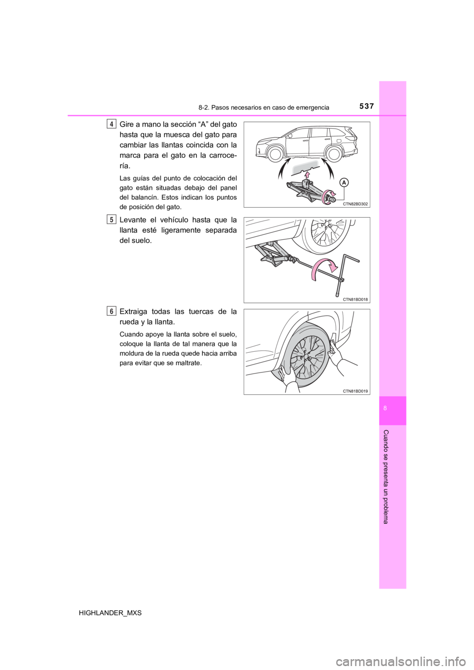 TOYOTA HIGHLANDER 2019  Manual del propietario (in Spanish) 5378-2. Pasos necesarios en caso de emergencia
8
Cuando se presenta un problema
HIGHLANDER_MXS
Gire a mano la sección “A” del gato
hasta que la muesca del gato para
cambiar  las  llantas  coincid