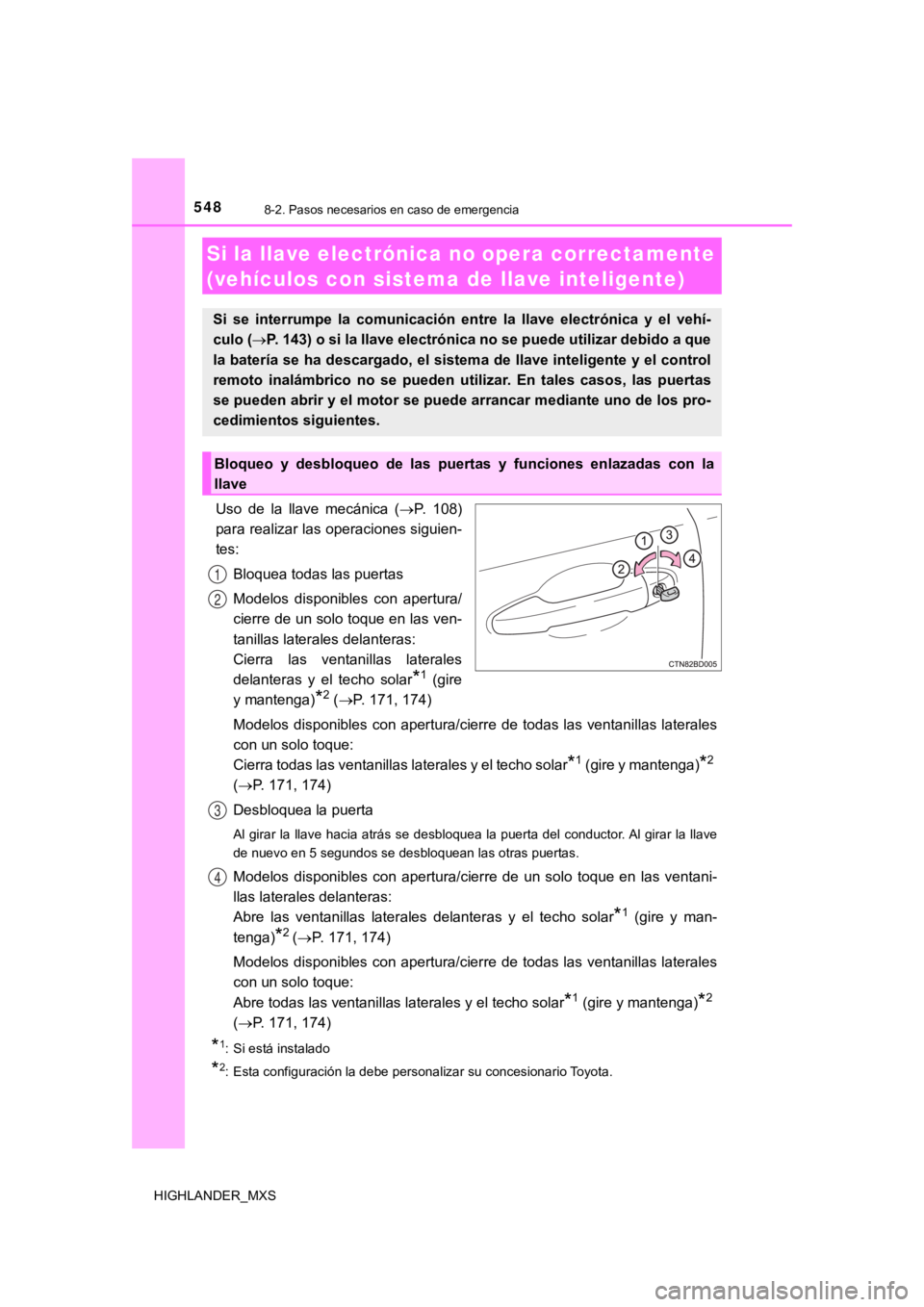 TOYOTA HIGHLANDER 2019 Manual del propietario (in Spanish) 5488-2. Pasos necesarios en caso de emergencia
HIGHLANDER_MXS
Uso de la llave mecánica (P. 108)
para realizar las operaciones siguien-
tes:
Bloquea todas las puertas
Modelos disponibles co TOYOTA HIGHLANDER 2019 Manual del propietario (in Spanish) 5488-2. Pasos necesarios en caso de emergencia
HIGHLANDER_MXS
Uso de la llave mecánica (P. 108)
para realizar las operaciones siguien-
tes:
Bloquea todas las puertas
Modelos disponibles co
